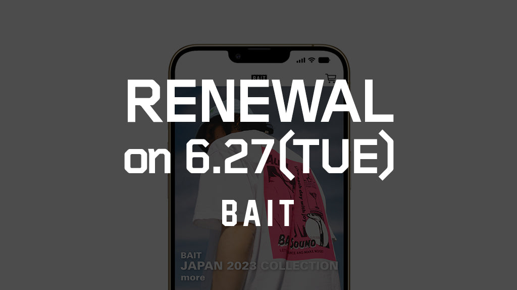 BAIT RENEWAL on 6.27(TUE)
